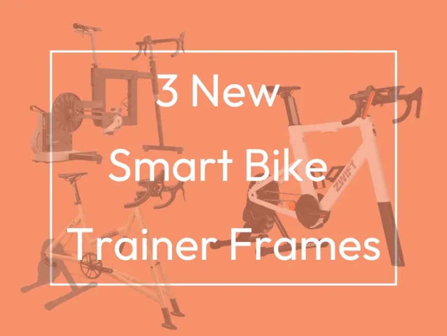 3 New Smart Bike Frame Trainers