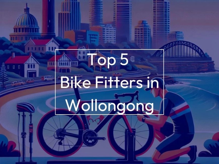 Top 5 Bike Fitters in Wollongong